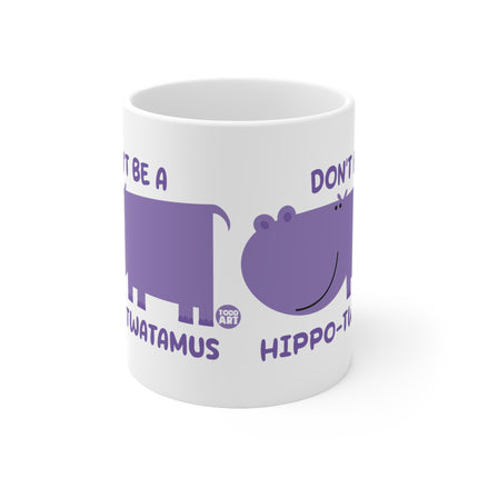 Dont be a Hippo-twatamus Ceramic Mug