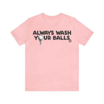 Always Wash Your Golf Balls Unisex Tee