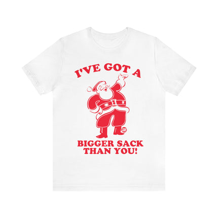 I've Got a Bigger Sack Than You Santa Unisex Tee