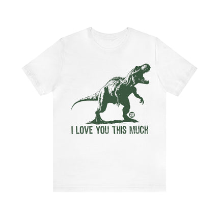 Love You This Much T-Rex Unisex Tee