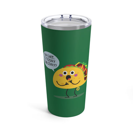 Oh Shit Is It Taco Tuesday Tumbler 20oz