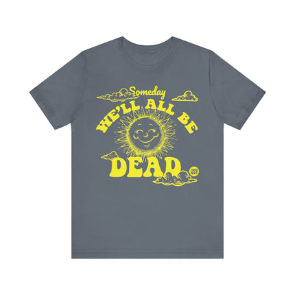 Someday We'll All Be Dead Tee