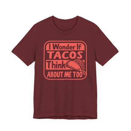 Funny" I WONDER IF TACOS THINK ABOUT ME TOO" Tee Shirt