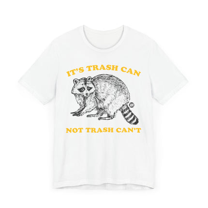 Funny "TRASH CAN NOT TRASH CAN'T" Tee Shirt