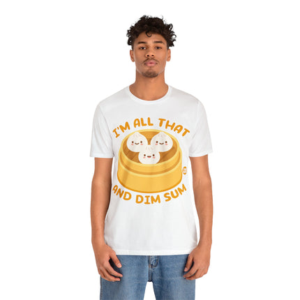 I'm All That And Dim Sum Unisex Short Sleeve Tee