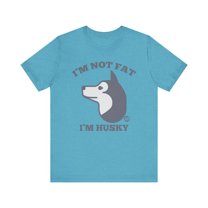 Not Fat I'm Husky Tee