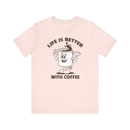 Life is Better With Coffee Tee