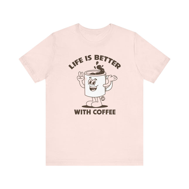 Life is Better With Coffee Tee