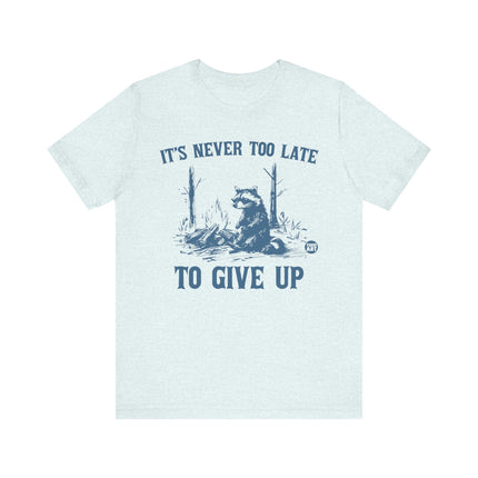 Never Too Late To Give Up Raccoon Tee, Funny Raccoon Tshirt