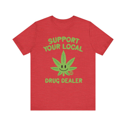 Support Local Drug Dealer Weed Tshirt