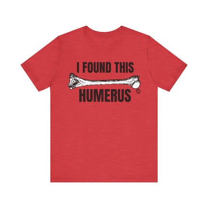 Found This Humerus Tee