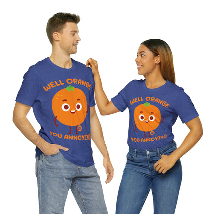 Well Orange You Annoying Unisex Short Sleeve Tee