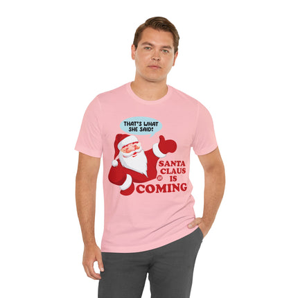 Santa is Coming She said Xmas Unisex Tee