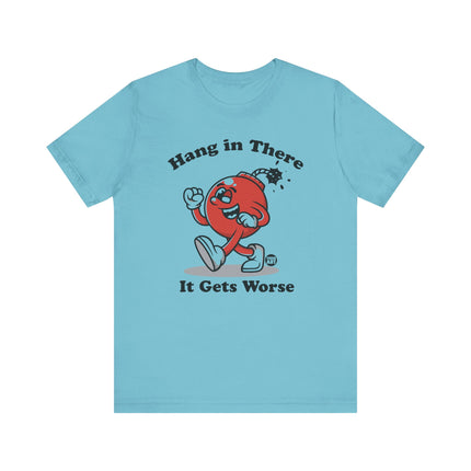 Hang in There Gets Worse Bomb Tee