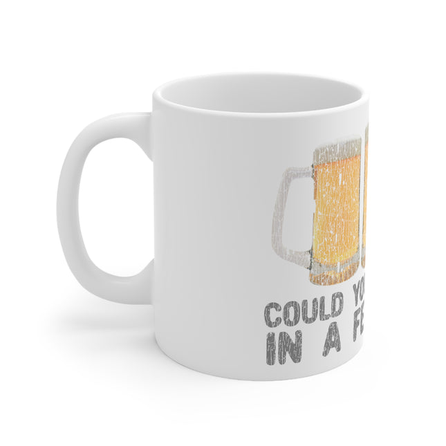 Come Back Few Beers Ceramic Mug