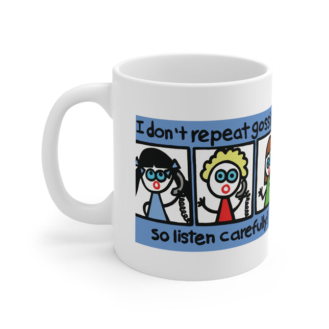 I Don't Repeat Gossip Listen Carefully Ceramic Mug