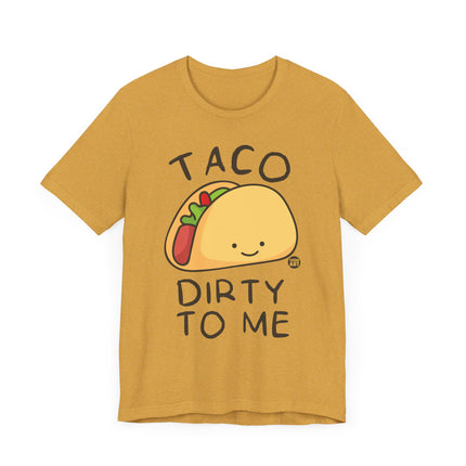 Funny "TACO DIRTY TO ME" Tee Shirt