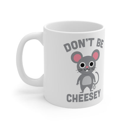 Dont Be Cheesy Ceramic Mug
