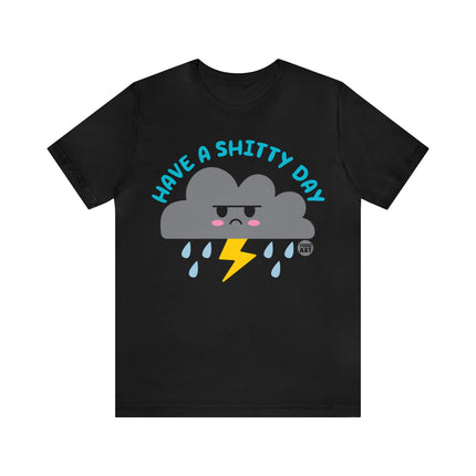 Have a Shitty Day Unisex Tee