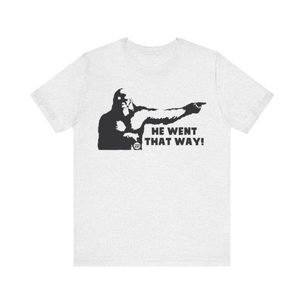 He Went That Way Bigfoot Tee, Funny Bigfoot Tshirt