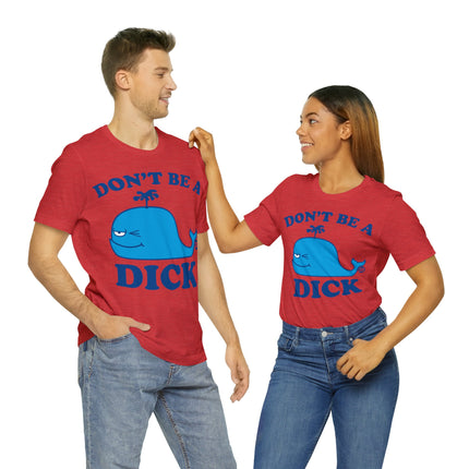 Don't Be a Dick Whale Unisex Short Sleeve Tee