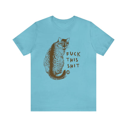 Fuck This Shit Cat Tee, Sarcastic Humor Cat Tees, Snarky Cat Tshirt