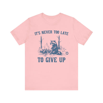 Never Too Late To Give Up Raccoon Tee, Funny Raccoon Tshirt