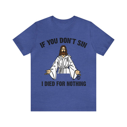 If You Don't Sin I IDied For Nothing Jesus Unisex Short Sleeve Tee