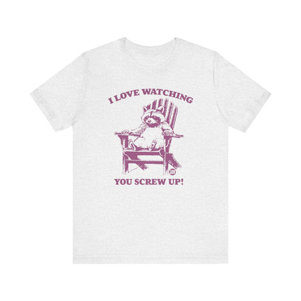 Love Watching You Screw Up Raccoon Tee, Sarcastic Raccoon Tshirt