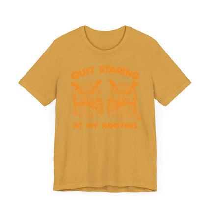 Funny "QUIT STARING AT MY HOOTERS" Tee Shirt