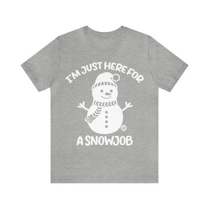 I'm Here For a Snowjob Snowman Unisex Tee