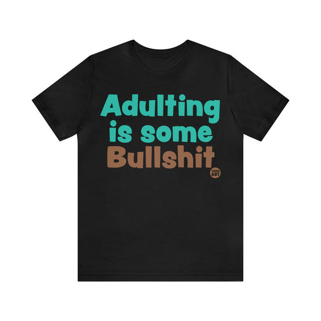Adulting Is Bullshit Unisex Tee