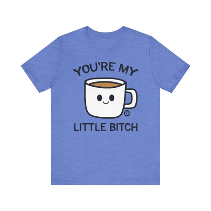 You're My Bitch Coffee Tee, Coffee Addict Tshirt