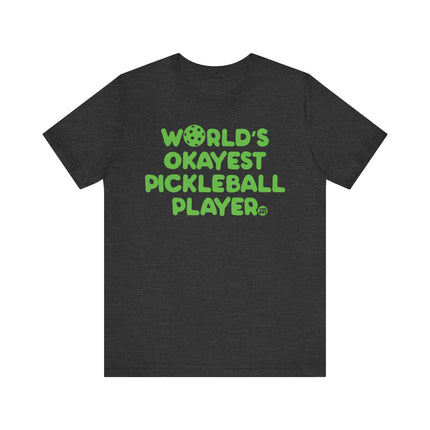 Funny "Worlds Okayest Pickle Ball Player" Tee Shirt