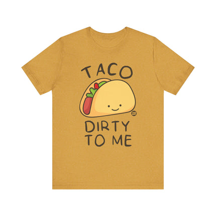 Funny "TACO DIRTY TO ME" Tee Shirt