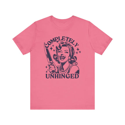 Completely Unhinged Tshirt