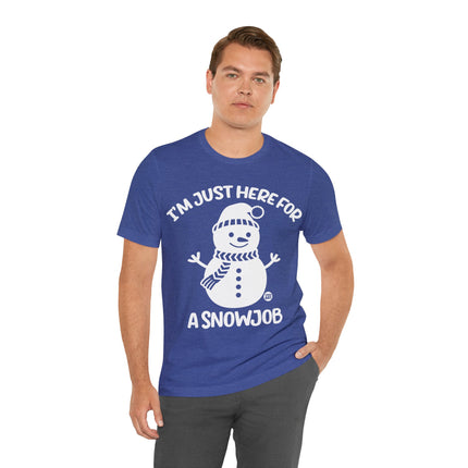 I'm Here For a Snowjob Snowman Unisex Tee