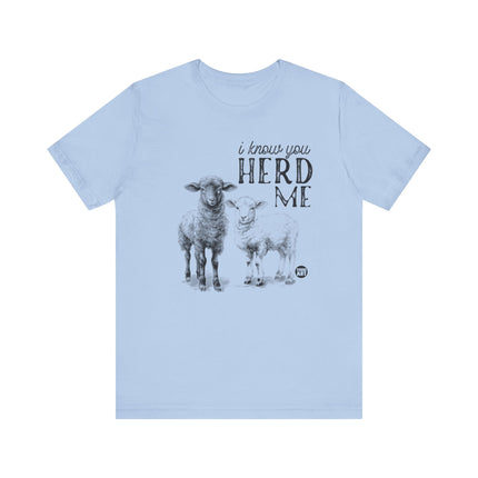 I Know You Herd Me Tshirt