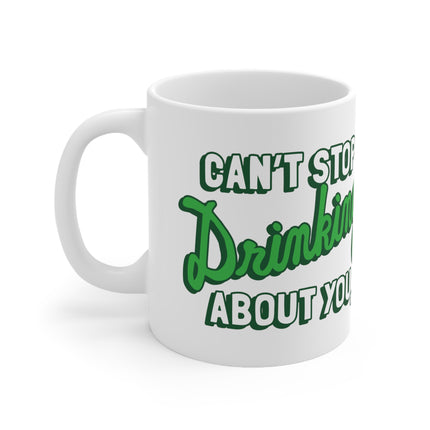 Cant Stop Drinking About You Ceramic Mug