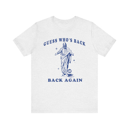 Guess Who's Back Again Jesus Tee, Funny Jesus Tshirt