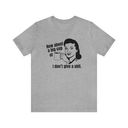 How About A Cup Of Don't Give A Shit Unisex Tee