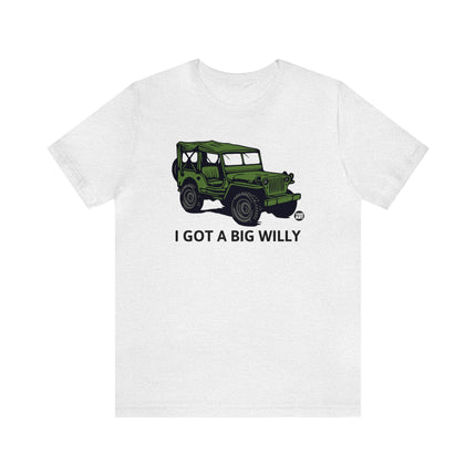 Got a Big Willy Jeep Unisex Tee