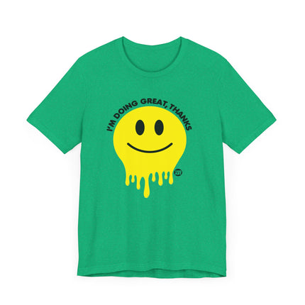 Doing Great Thanks Smiley Tee, Funny Melting Smiley Tshirt