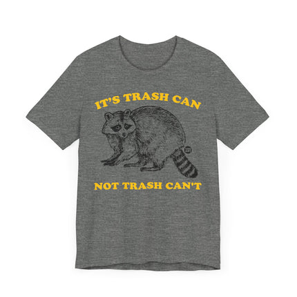 Funny "TRASH CAN NOT TRASH CAN'T" Tee Shirt