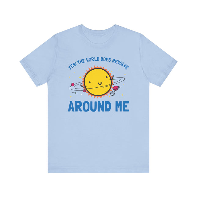 World Does Revolve Around Me Sun Tee, Funny Sun Shirt