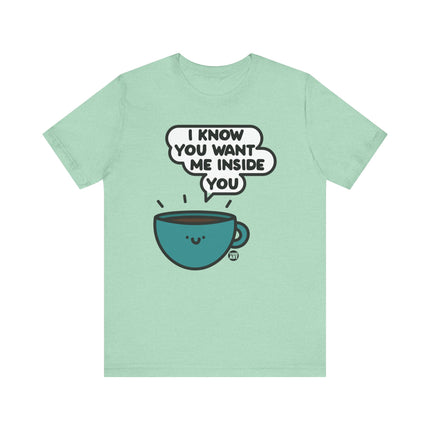 Want Me Inside You Coffee Tee, Funny Coffee Tshirt