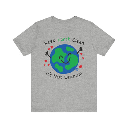 Keep Earth Clean It's Not Uranus Tshirt, Funny Earth Day Tee