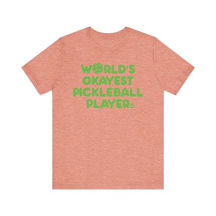 Funny "Worlds Okayest Pickle Ball Player" Tee Shirt