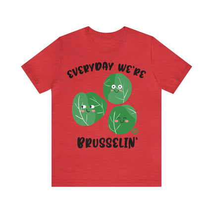 Everyday We're Brusselin Unisex Short Sleeve Tee