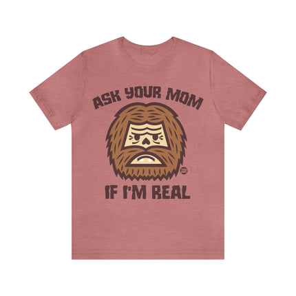 Ask Your Mom If I'm Real Bigfoot Unisex Tee